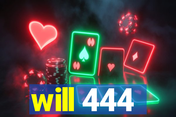 will 444